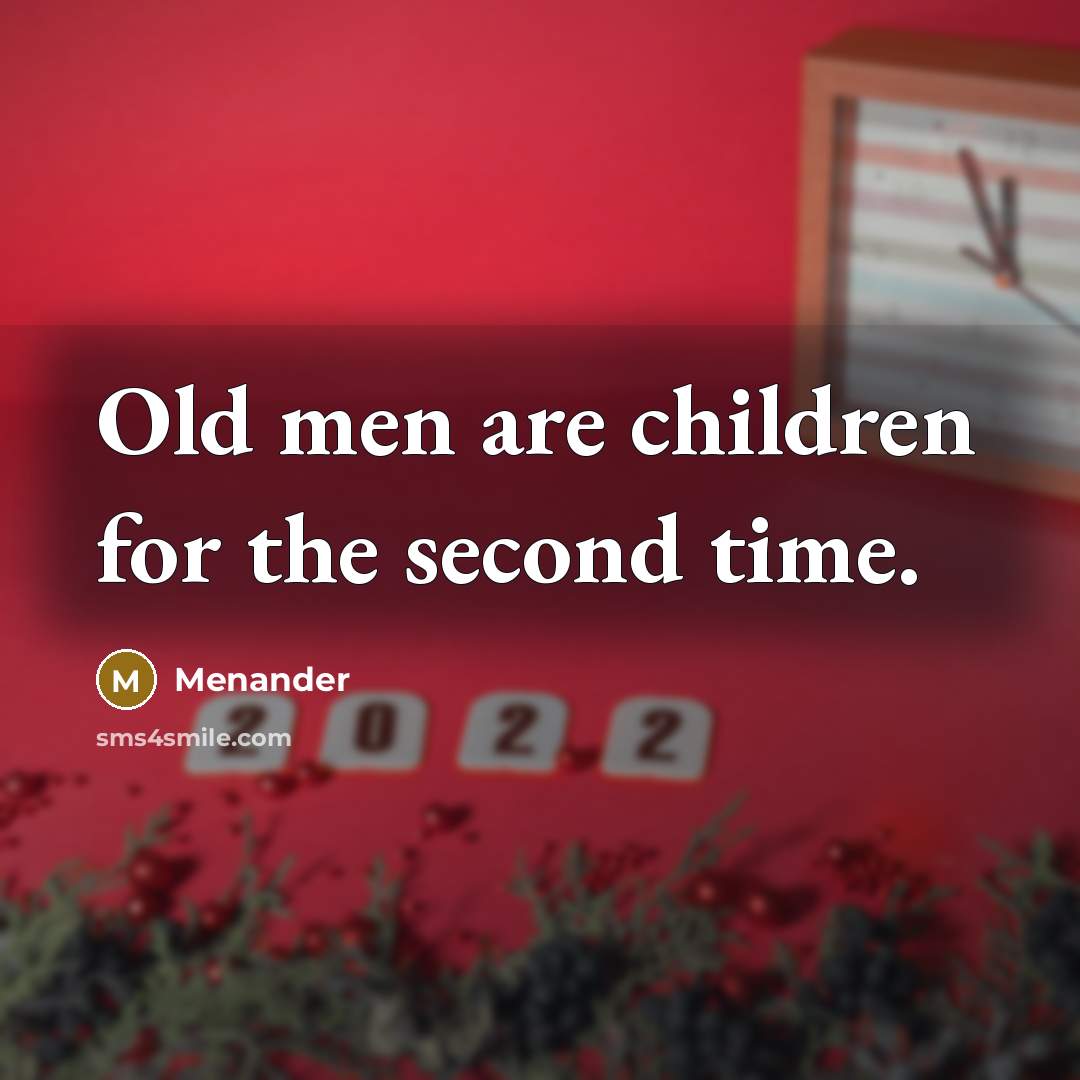 “Old men are children for the second time.…” quote by Menander
