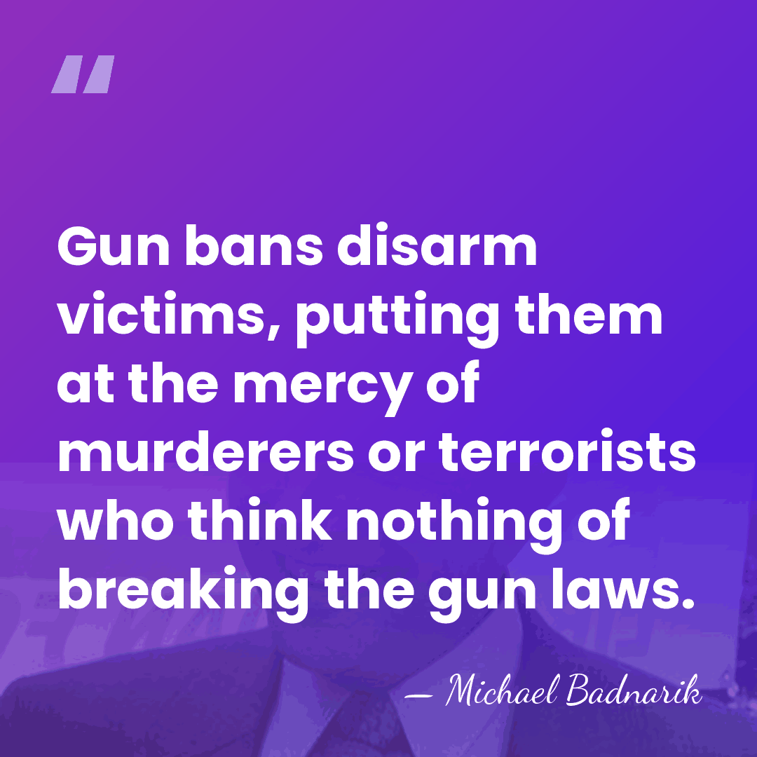Gun bans disarm victims, putting them at the mercy of murderers or&hellip; - Michael Badnarik