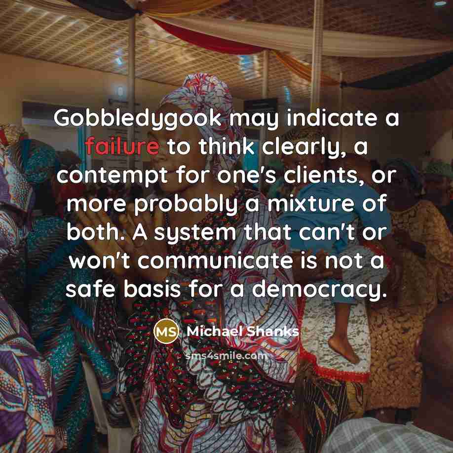 “Gobbledygook may indicate a failure to think clearly, a contempt…” quote by Michael Shanks