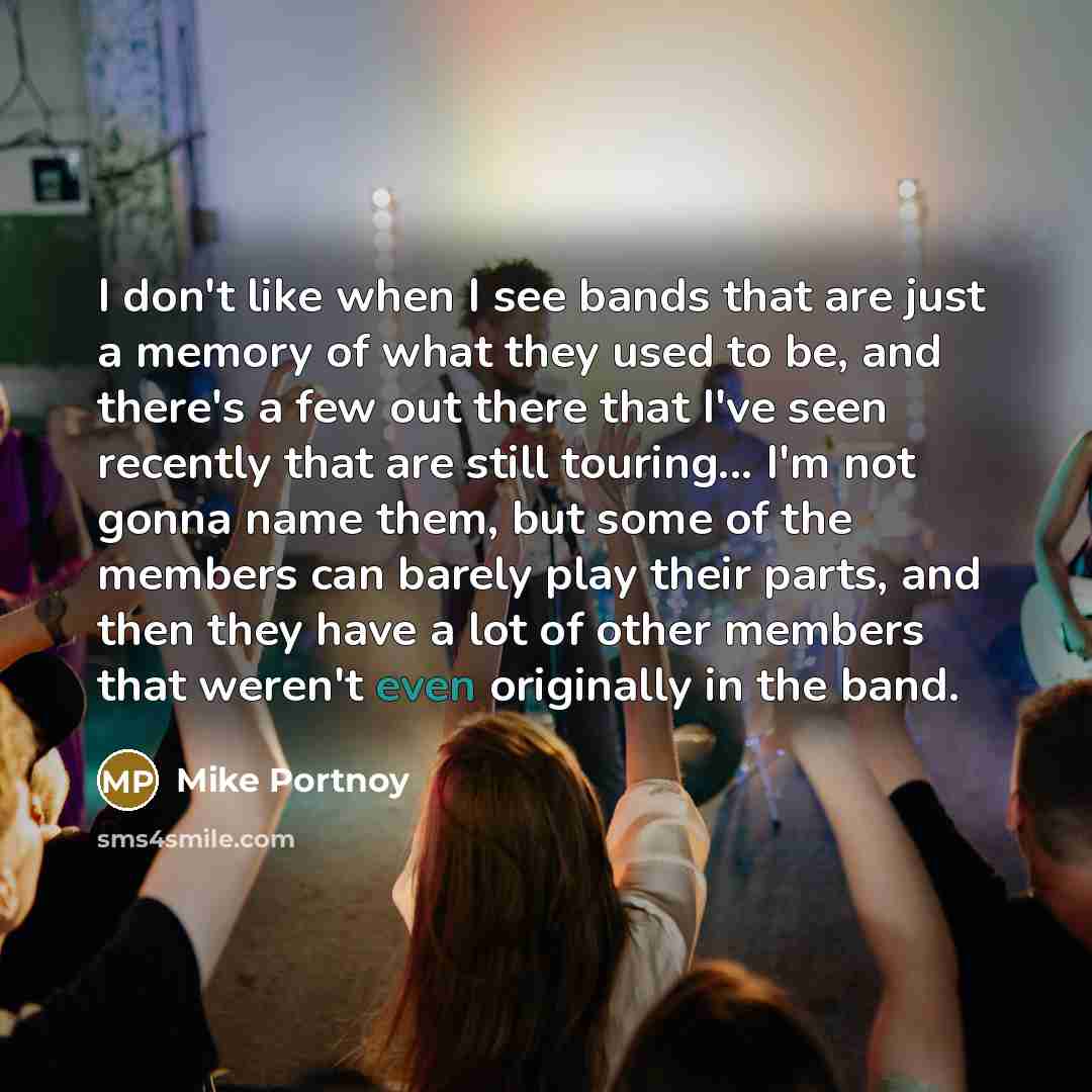 “I don't like when I see bands that are just…” quote by Mike Portnoy