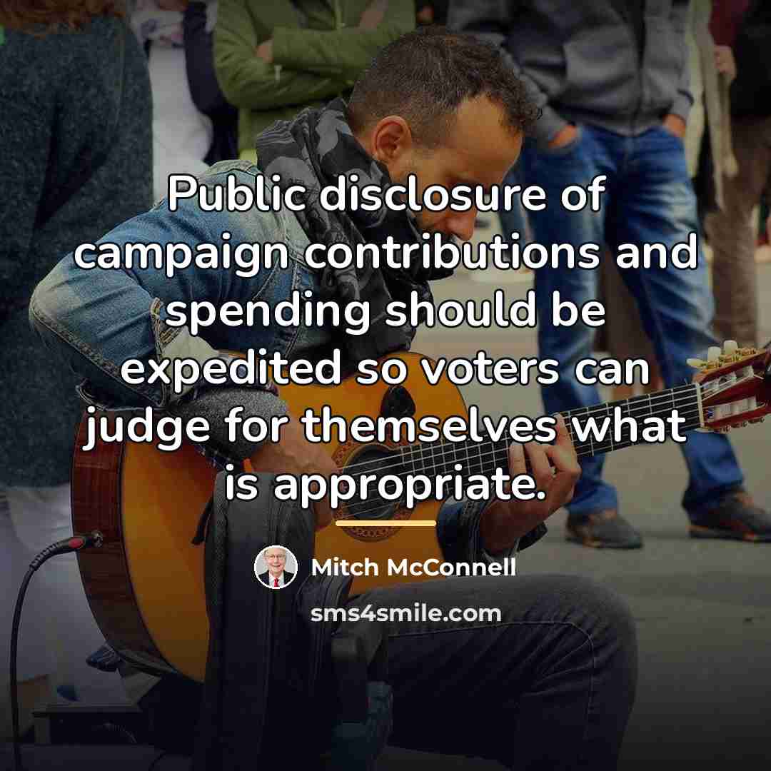 “Public disclosure of campaign contributions and spending should be expedited…” quote by Mitch McConnell