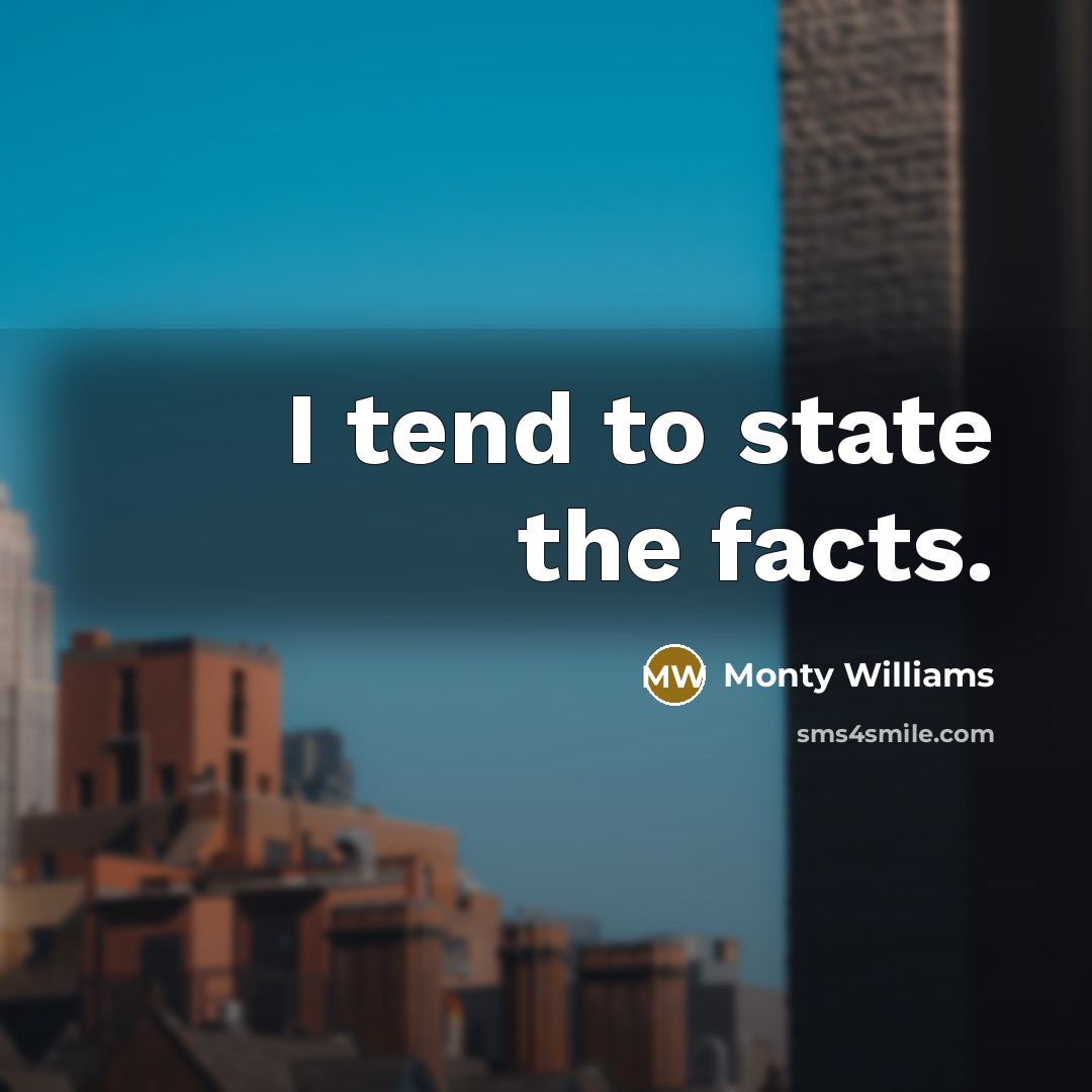 “I tend to state the facts.…” quote by Monty Williams