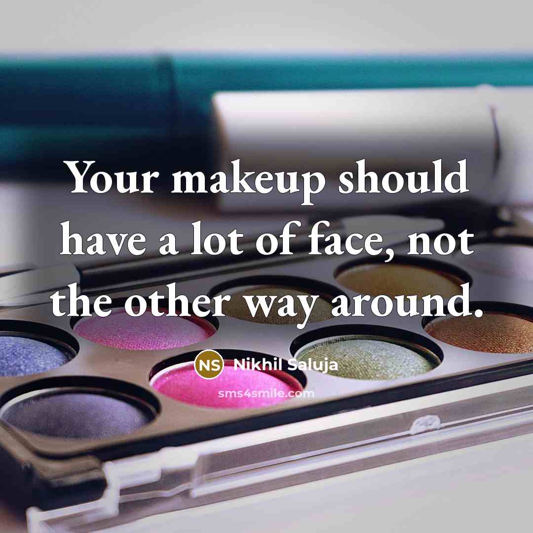 “Your makeup should have a lot of face, not the…” quote by Nikhil Saluja