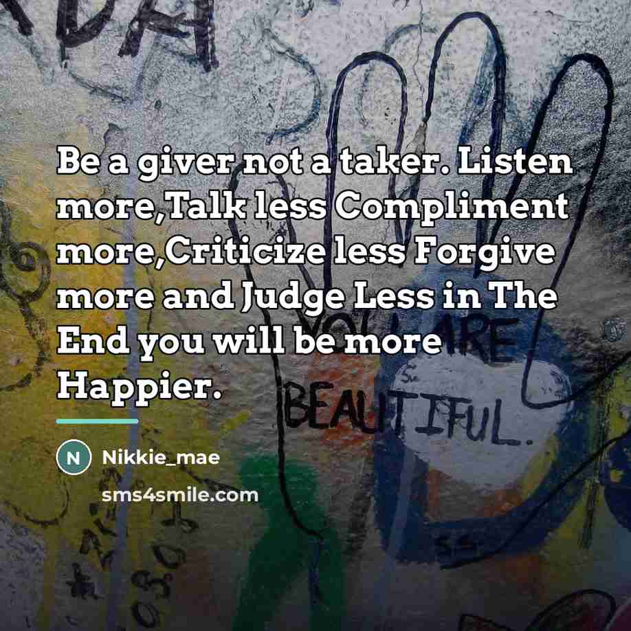 “Be a giver not a taker. Listen more,Talk less Compliment…” quote by Nikkie_mae