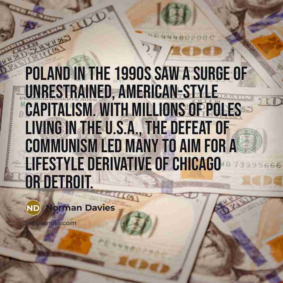 “Poland in the 1990s saw a surge of unrestrained, American-style…” quote by Norman Davies
