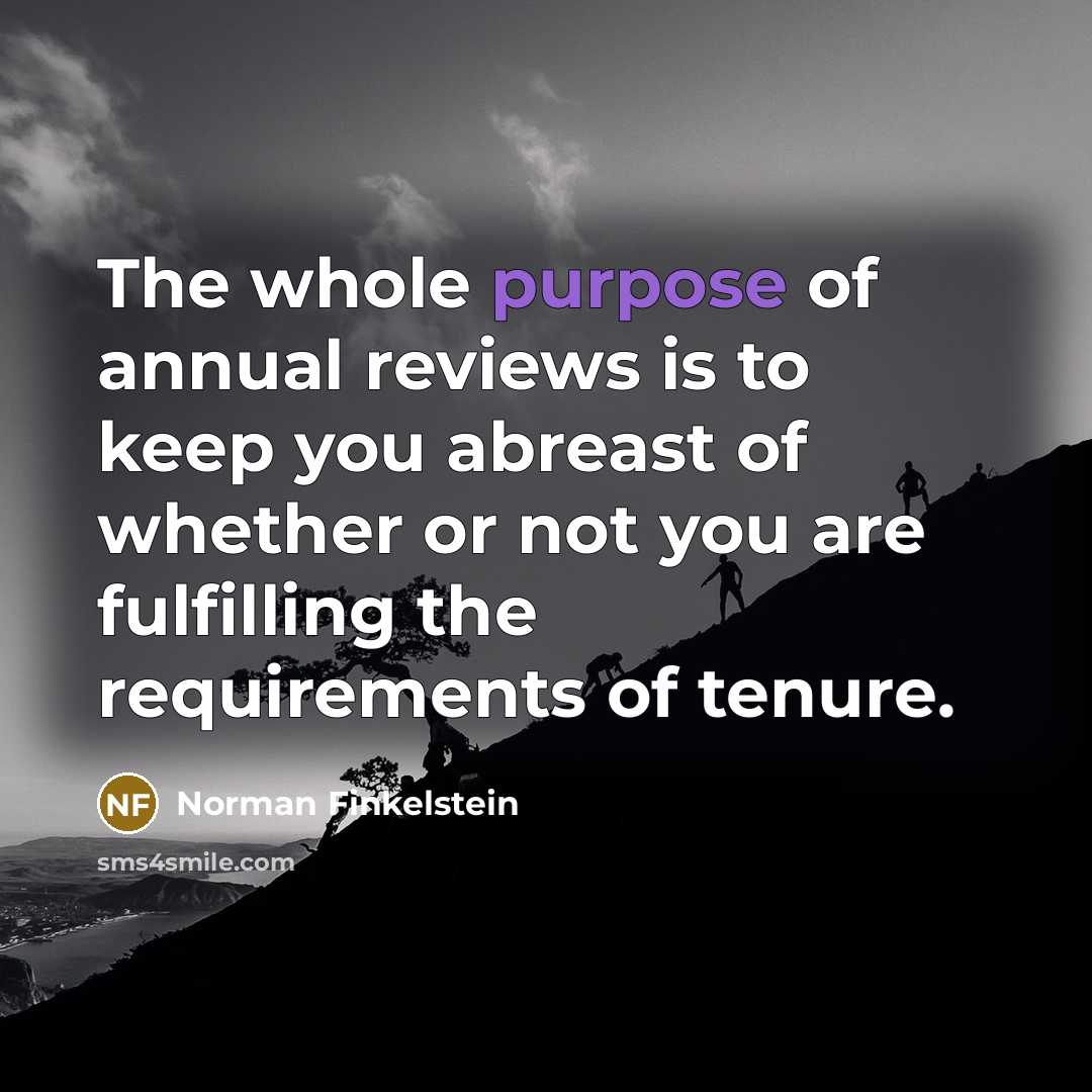 “The whole purpose of annual reviews is to keep you…” quote by Norman Finkelstein