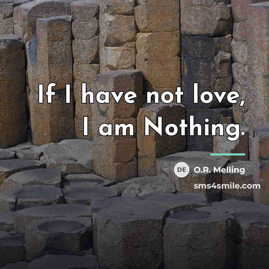 “If I have not love, I am Nothing.…” quote by O.R. Melling