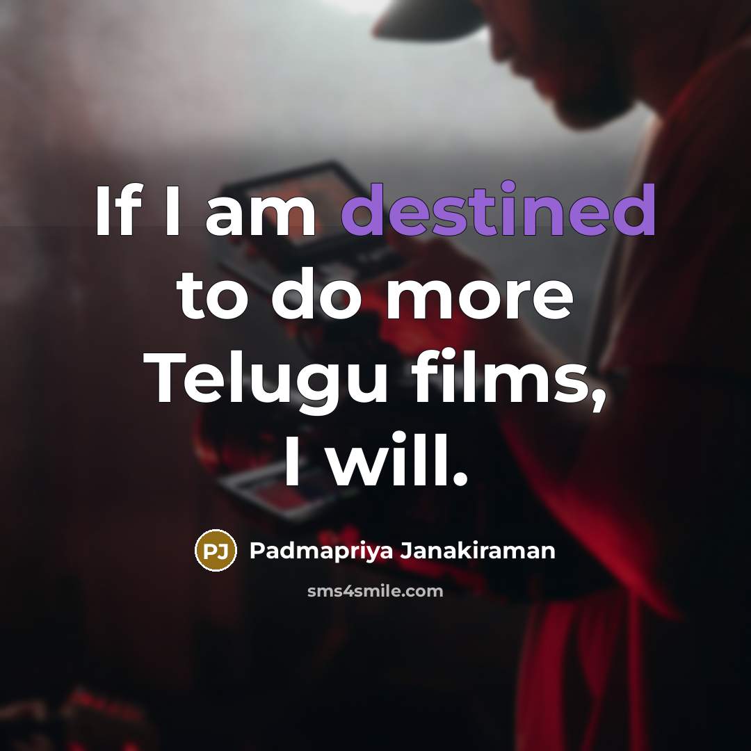 “If I am destined to do more Telugu films, I…” quote by Padmapriya Janakiraman