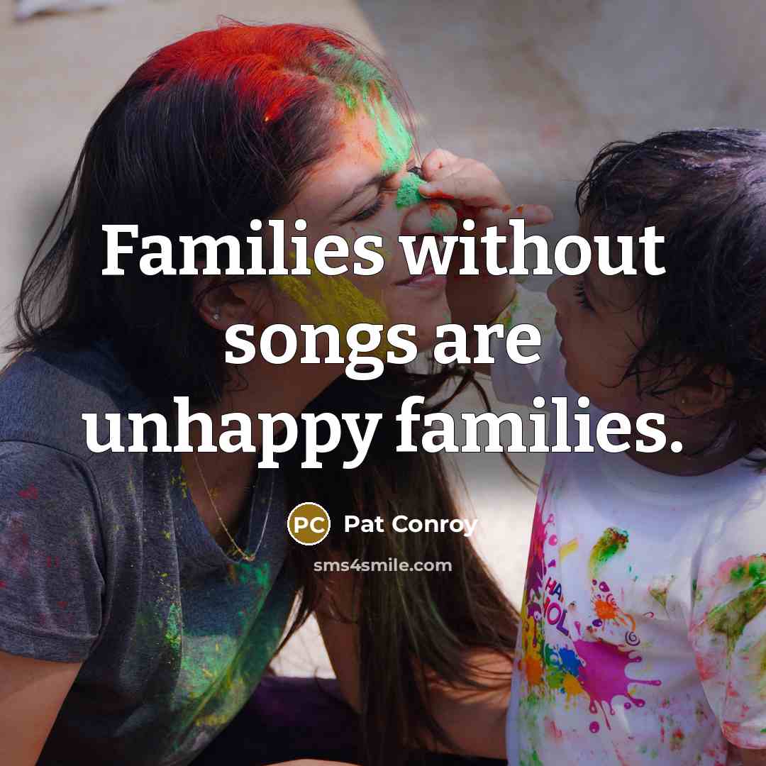 “Families without songs are unhappy families.…” quote by Pat Conroy