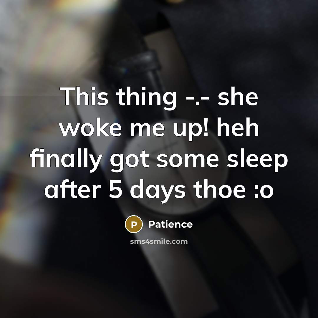 “This thing -.- she woke me up! heh finally got…” quote by Patience