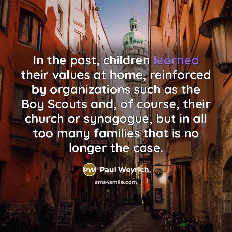 “In the past, children learned their values at home, reinforced…” quote by Paul Weyrich