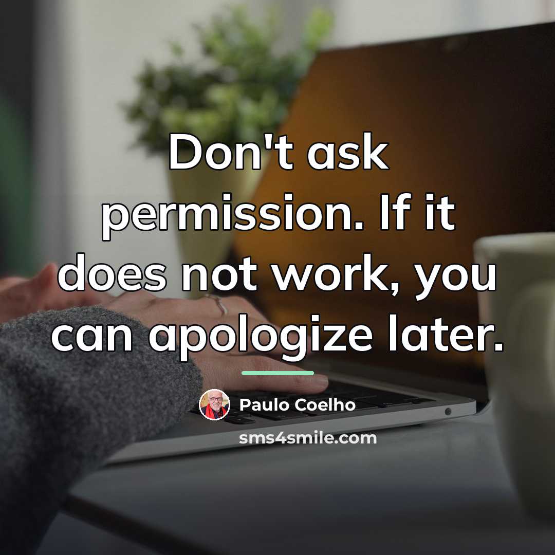 “Don't ask permission. If it does not work, you can…” quote by Paulo Coelho