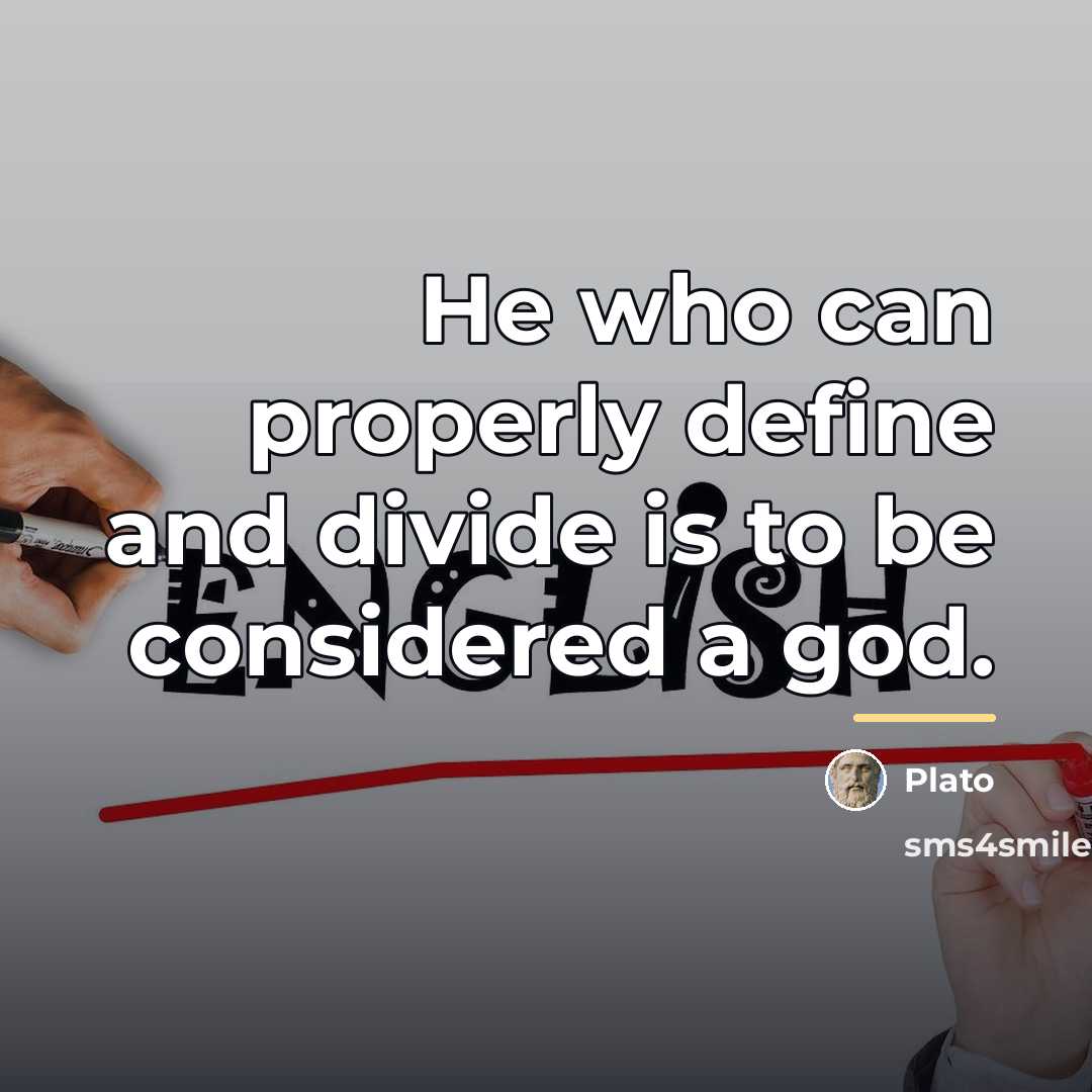 “He who can properly define and divide is to be…” quote by Plato