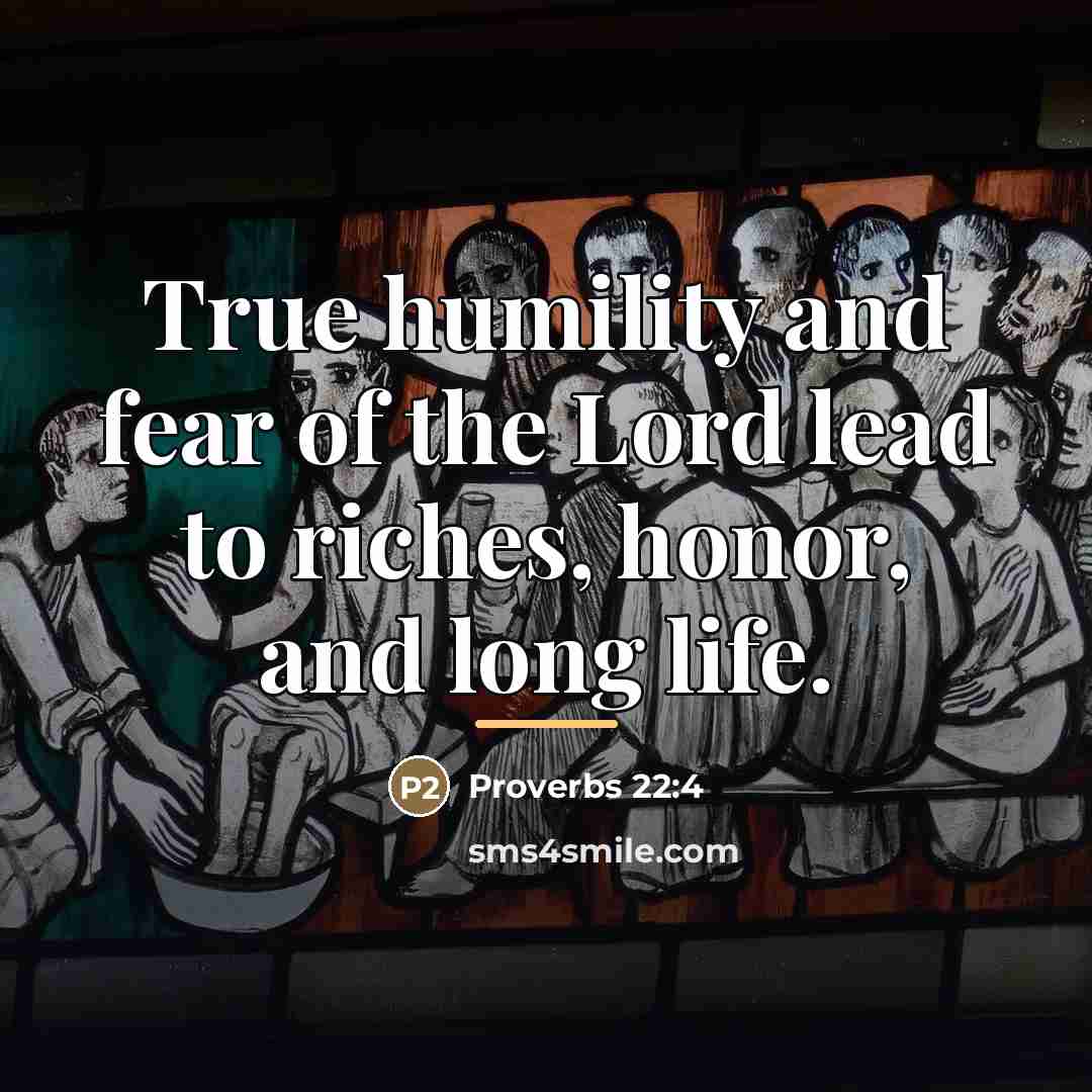 “True humility and fear of the Lord lead to riches,…” quote by Proverbs 22:4