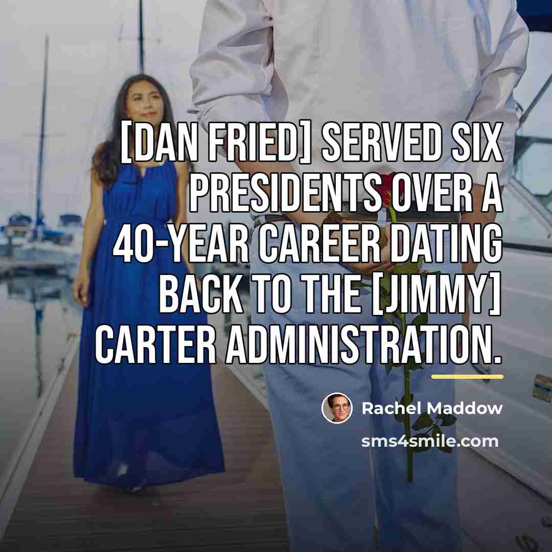 “[Dan Fried] served six presidents over a 40-year career dating…” quote by Rachel Maddow