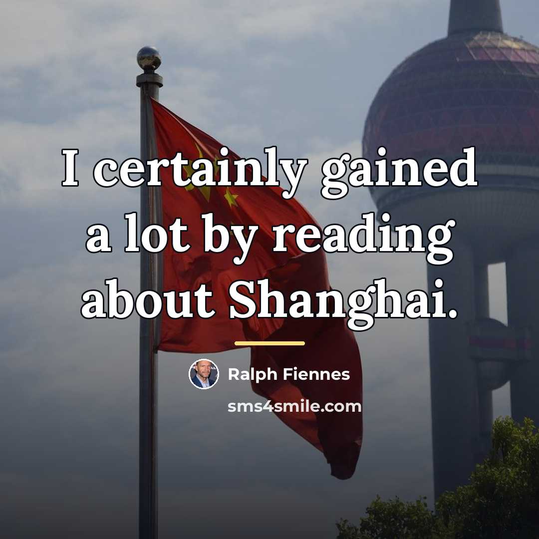 “I certainly gained a lot by reading about Shanghai.…” quote by Ralph Fiennes