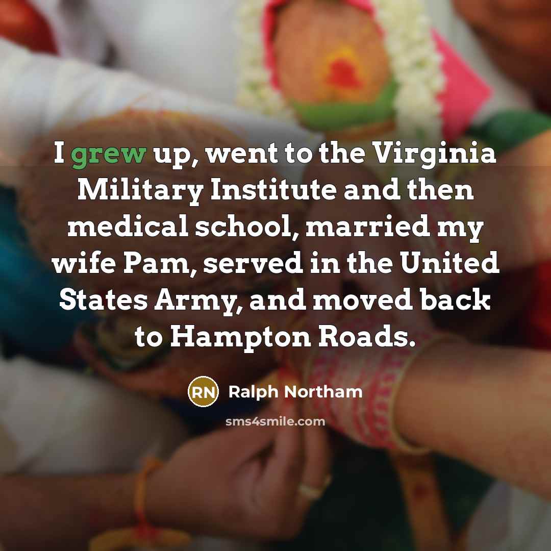 “I grew up, went to the Virginia Military Institute and…” quote by Ralph Northam