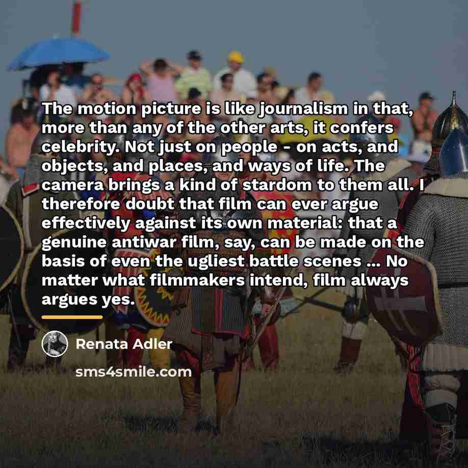 “The motion picture is like journalism in that, more than…” quote by Renata Adler