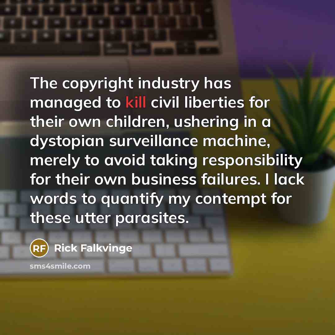 “The copyright industry has managed to kill civil liberties for…” quote by Rick Falkvinge