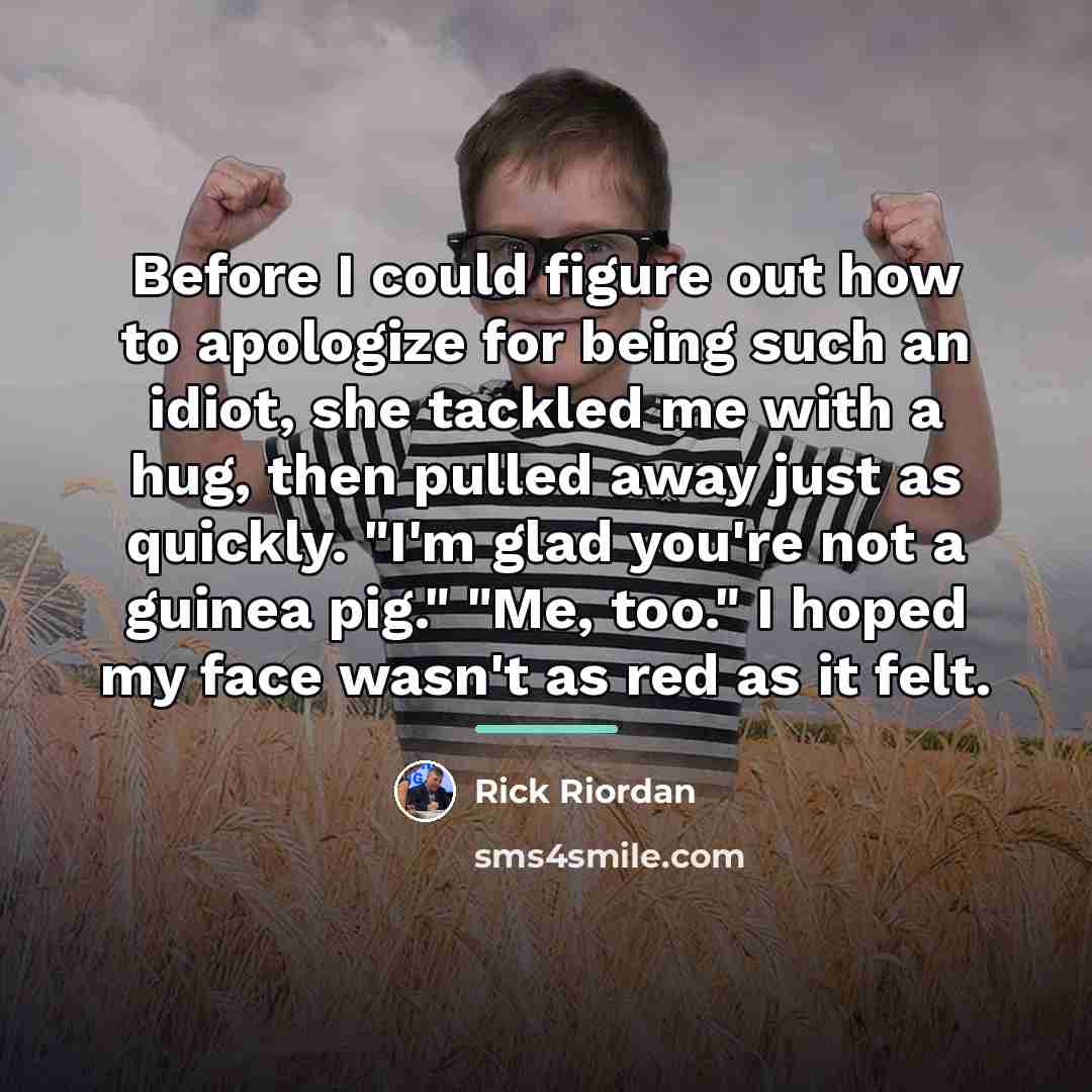 “Before I could figure out how to apologize for being…” quote by Rick Riordan