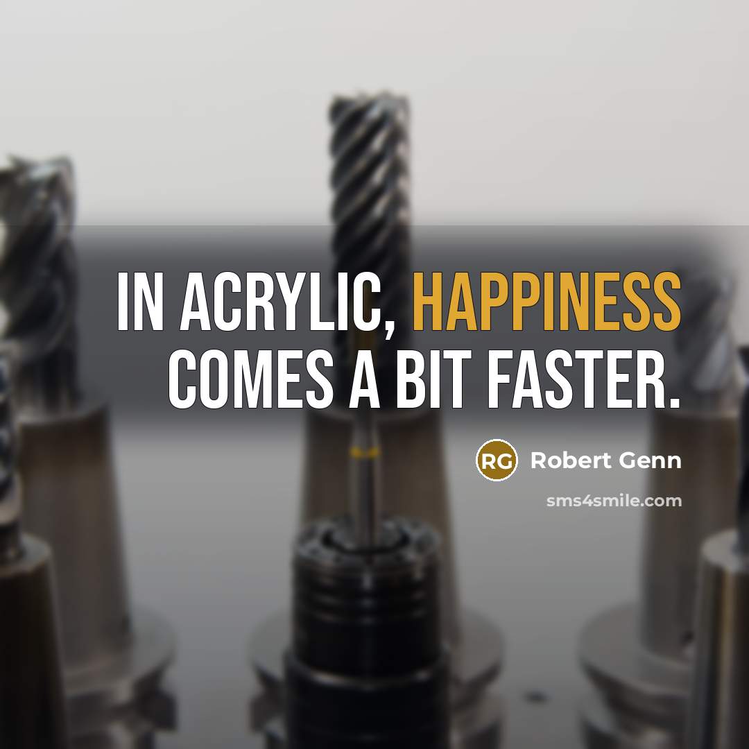 “In acrylic, happiness comes a bit faster.” quote by Robert Genn