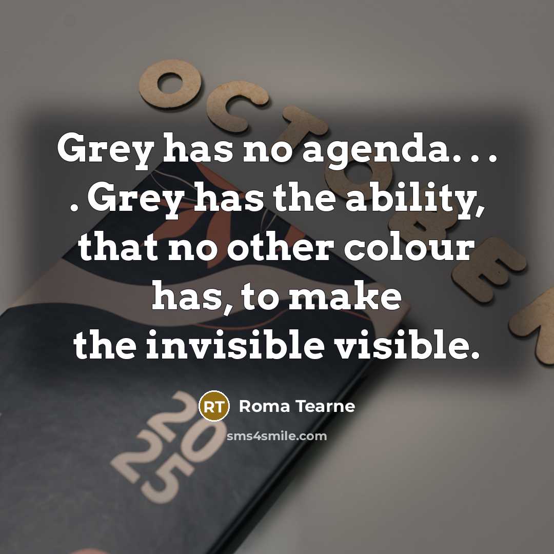 “Grey has no agenda. . . . Grey has the…” quote by Roma Tearne