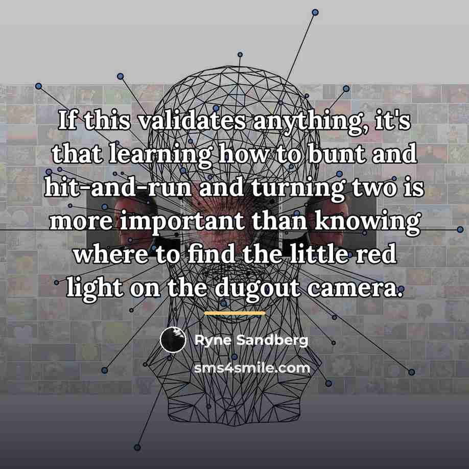 “If this validates anything, it's that learning how to bunt…” quote by Ryne Sandberg
