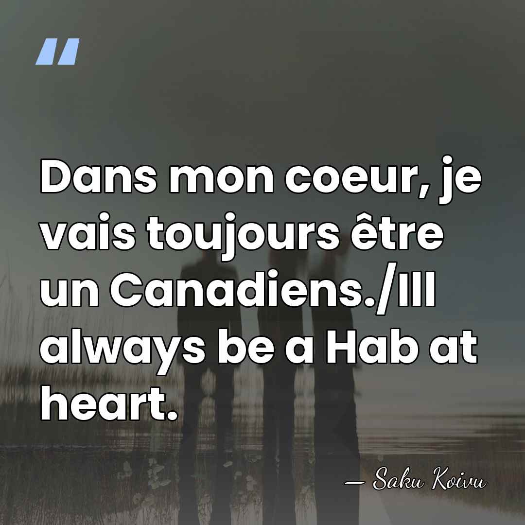 Dans mon coeur, je vais toujours être un Canadiens./Ill always be a&hellip; - Saku Koivu