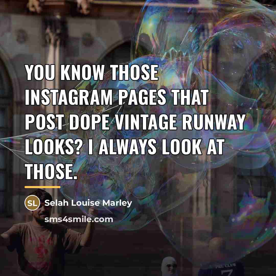“You know those Instagram pages that post dope vintage runway…” quote by Selah Louise Marley