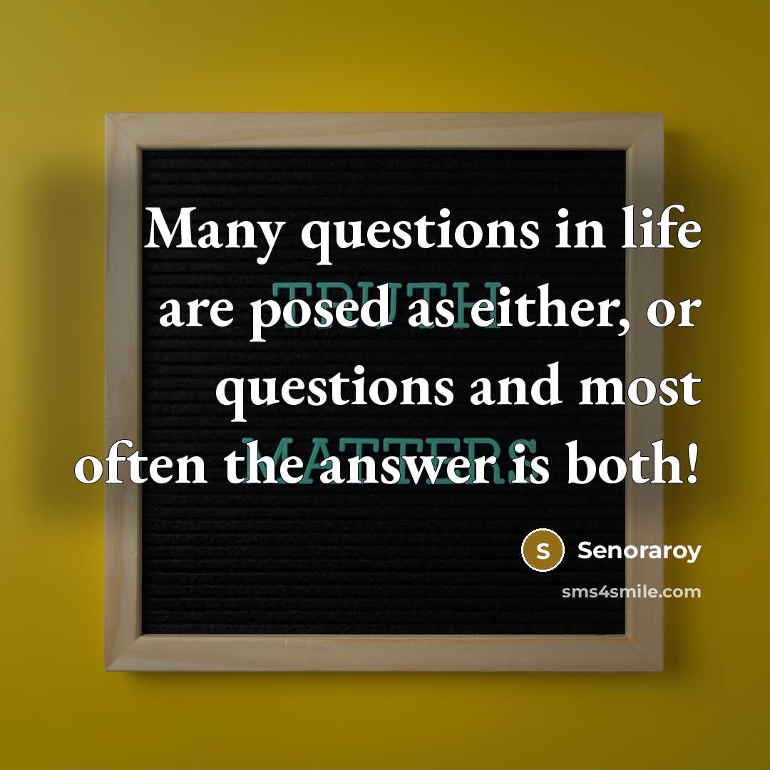 “Many questions in life are posed as either, or questions…” quote by Senoraroy