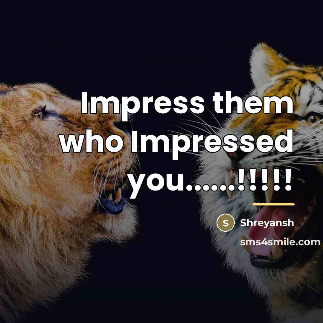 “Impress them who Impressed you......!!!!!…” quote by Shreyansh