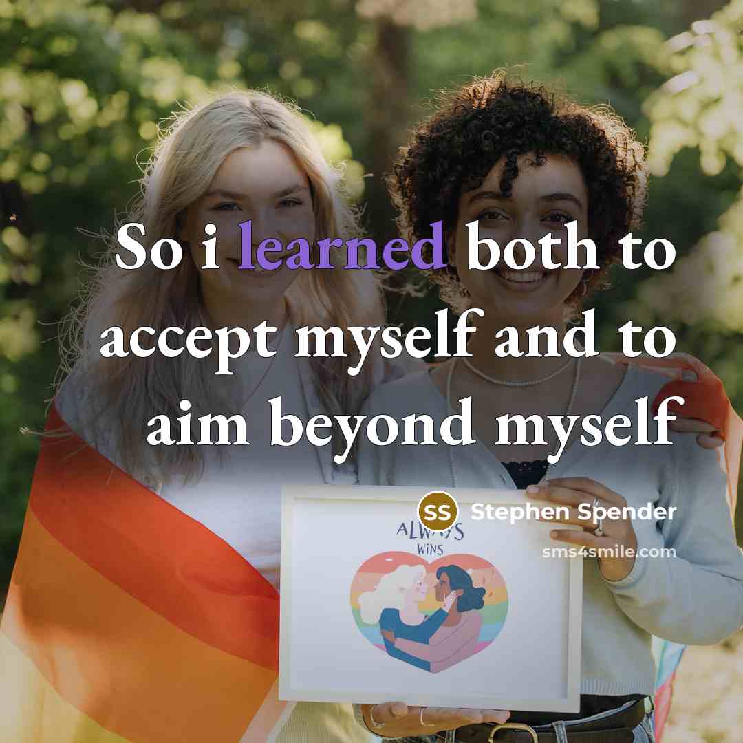 “So i learned both to accept myself and to aim beyond myself” quote by Stephen Spender