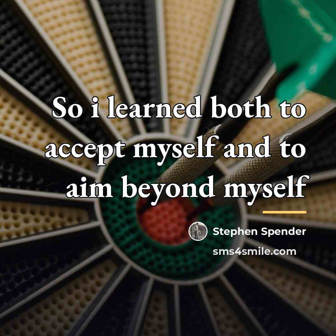 “So i learned both to accept myself and to aim…” quote by Stephen Spender