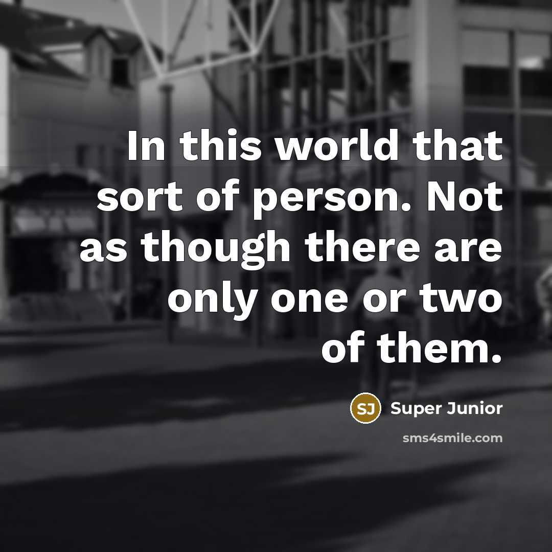 “In this world that sort of person. Not as though…” quote by Super Junior