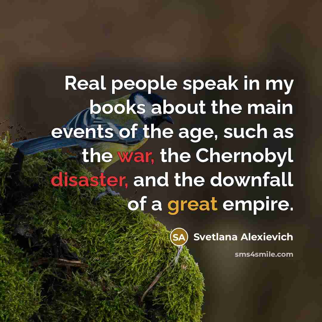 “Real people speak in my books about the main events…” quote by Svetlana Alexievich