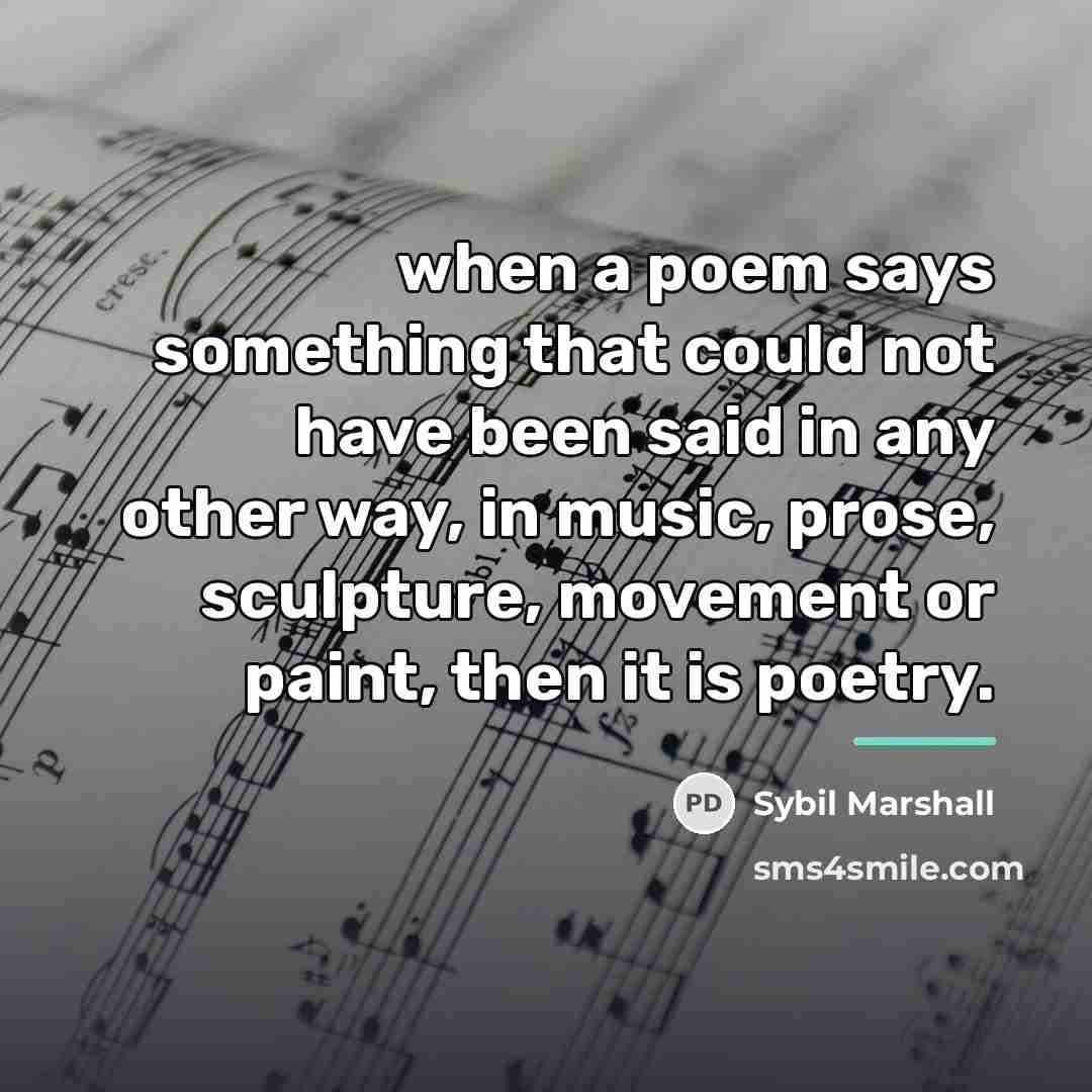 “when a poem says something that could not have been…” quote by Sybil Marshall