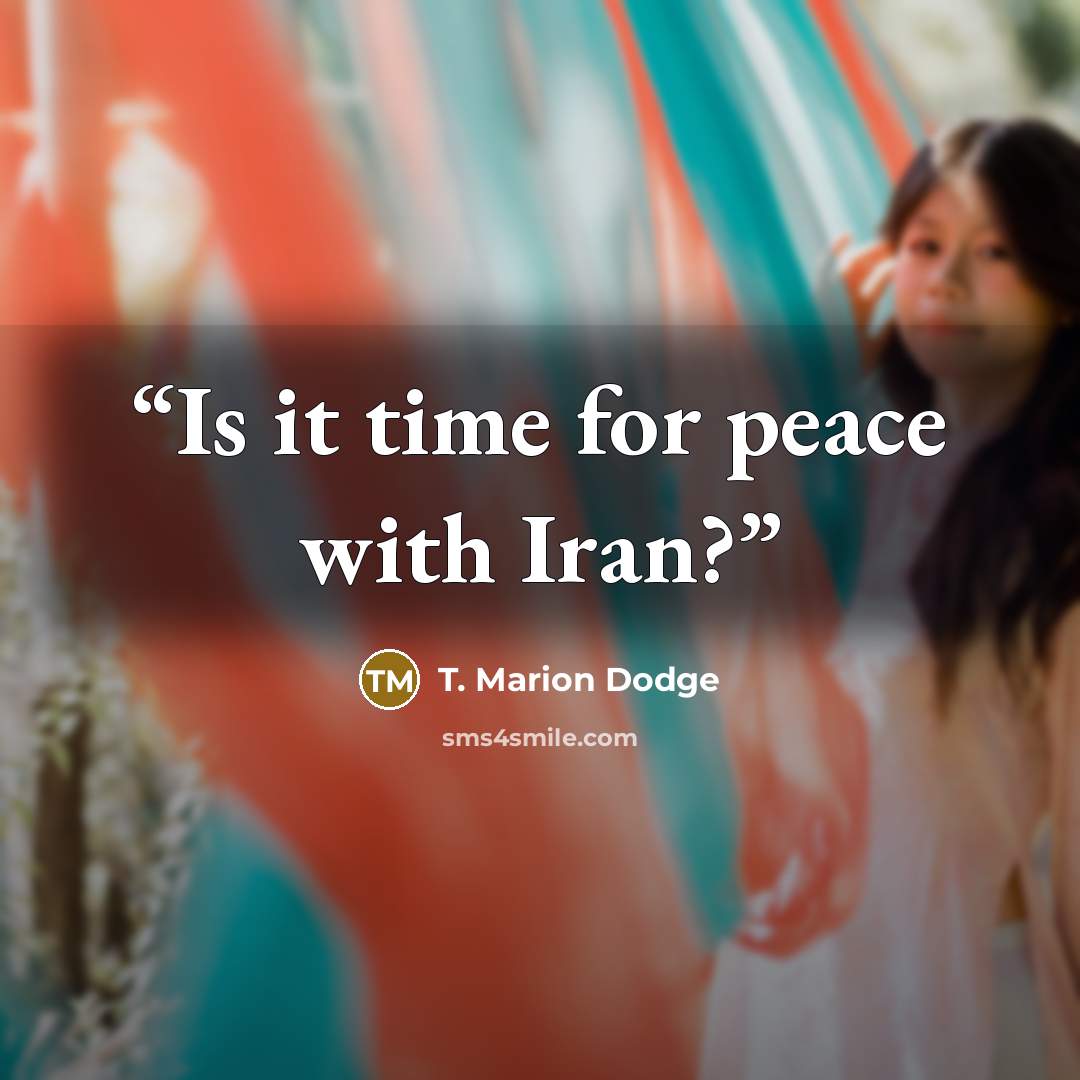 “Is it time for peace with Iran?” quote by T. Marion Dodge