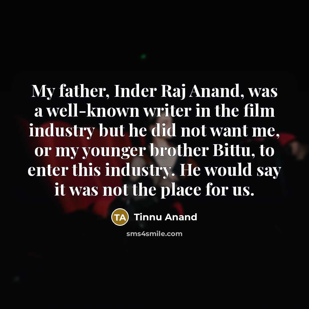 “My father, Inder Raj Anand, was a well-known writer in…” quote by Tinnu Anand