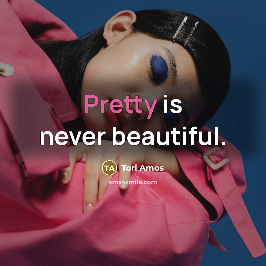 “Pretty is never beautiful.…” quote by Tori Amos