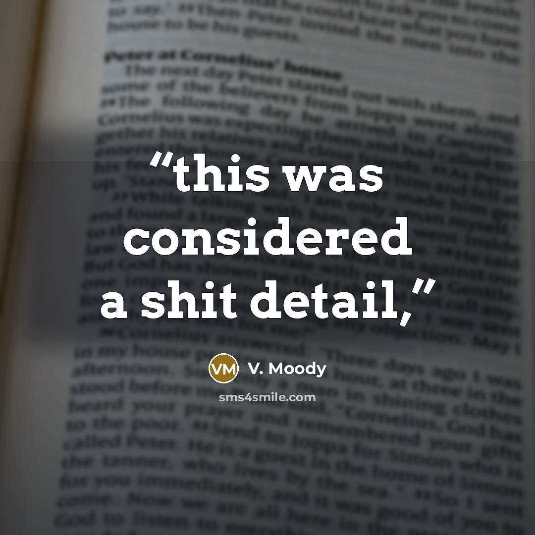 “this was considered a shit detail,” quote by V. Moody