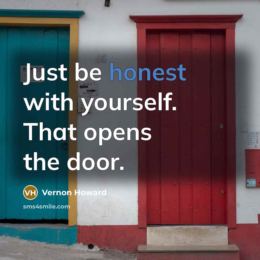 “Just be honest with yourself. That opens the door.” quote by Vernon Howard