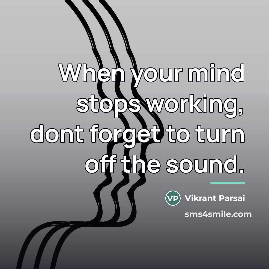 “When your mind stops working, dont forget to turn off…” quote by Vikrant Parsai