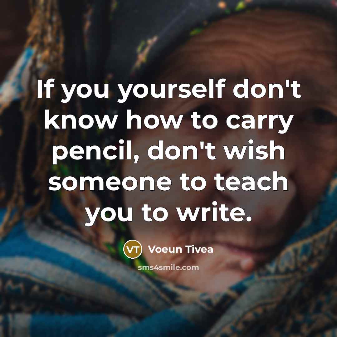 “If you yourself don't know how to carry pencil, don't…” quote by Voeun Tivea