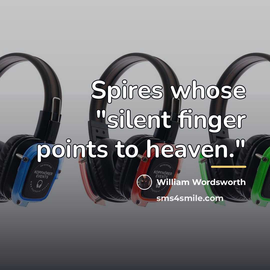 “Spires whose "silent finger points to heaven."…” quote by William Wordsworth