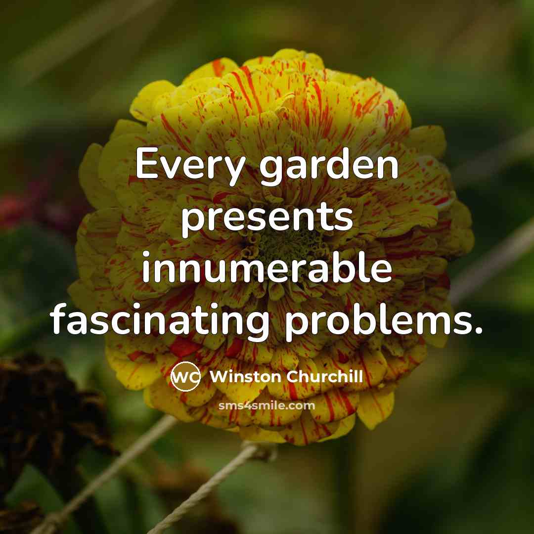 “Every garden presents innumerable fascinating problems.…” quote by Winston Churchill