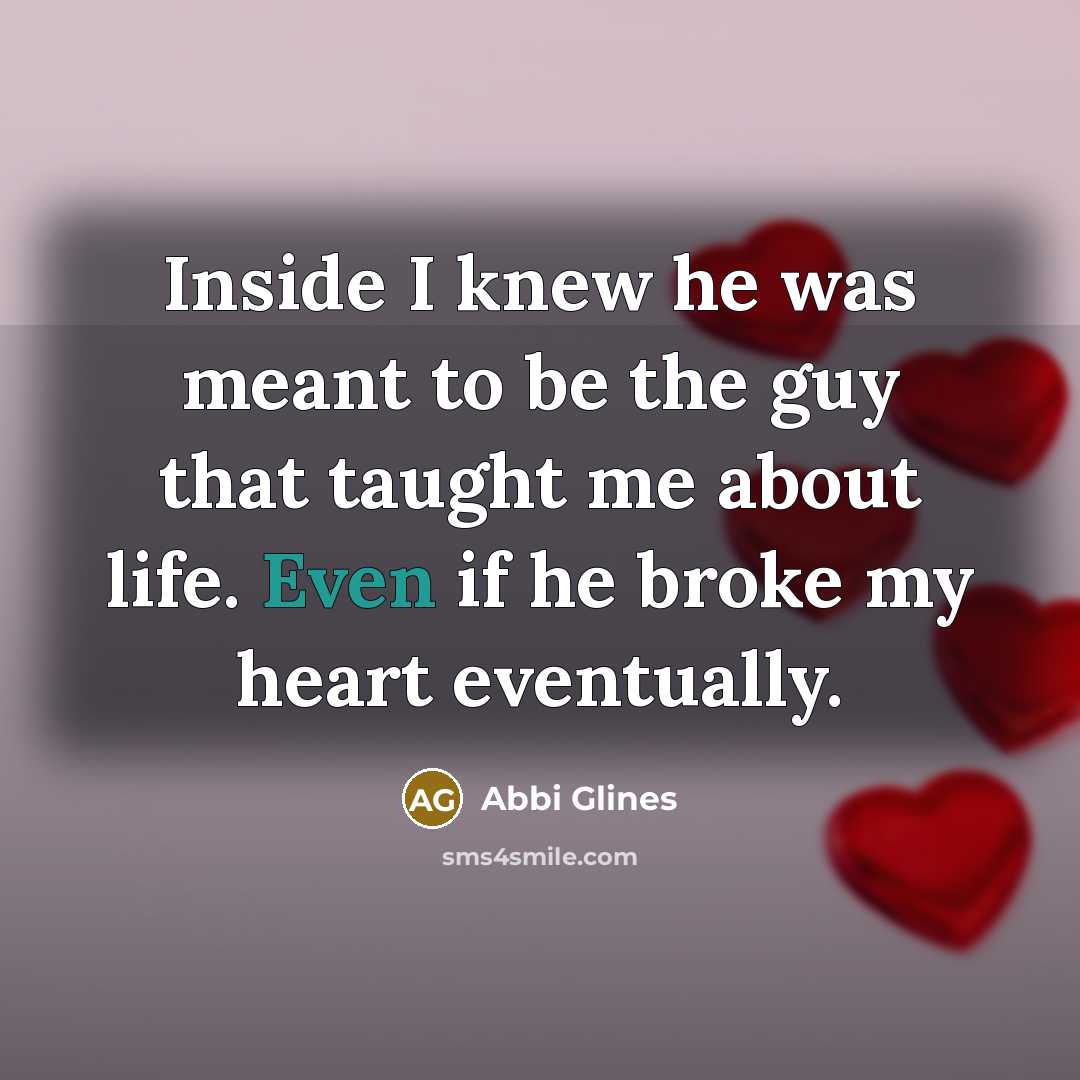 “Inside I knew he was meant to be the guy…” quote by Abbi Glines
