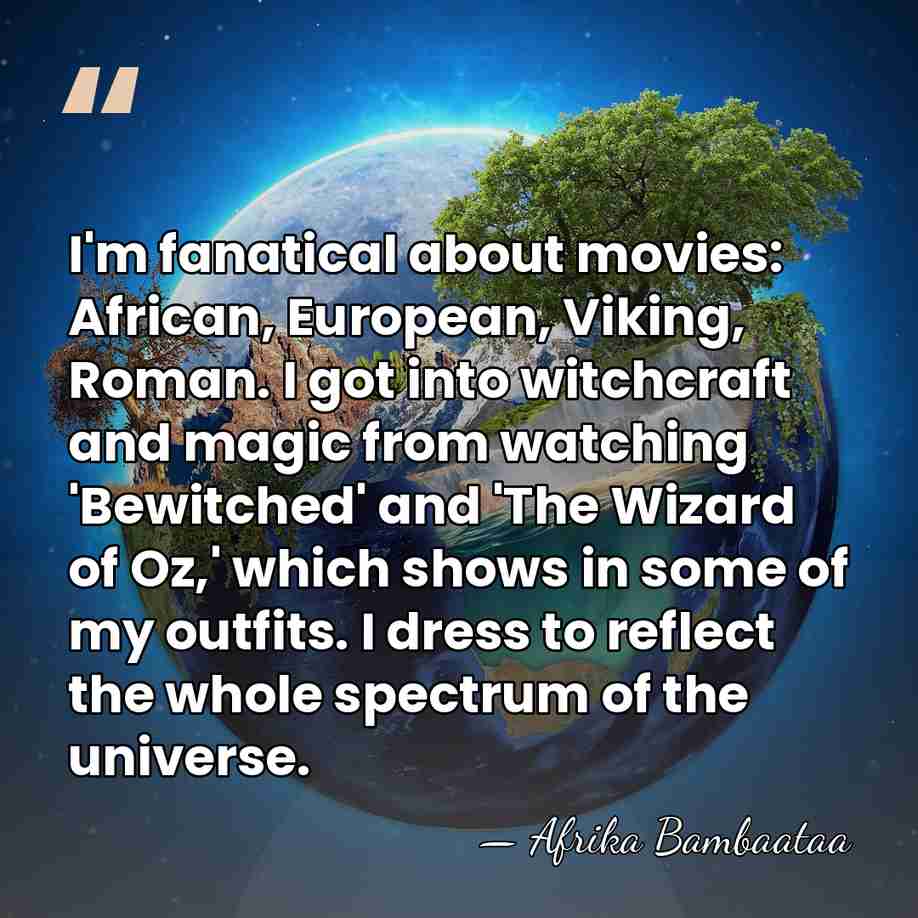 I'm fanatical about movies: African, European, Viking, Roman. I got into witchcraft&hellip; - Afrika Bambaataa