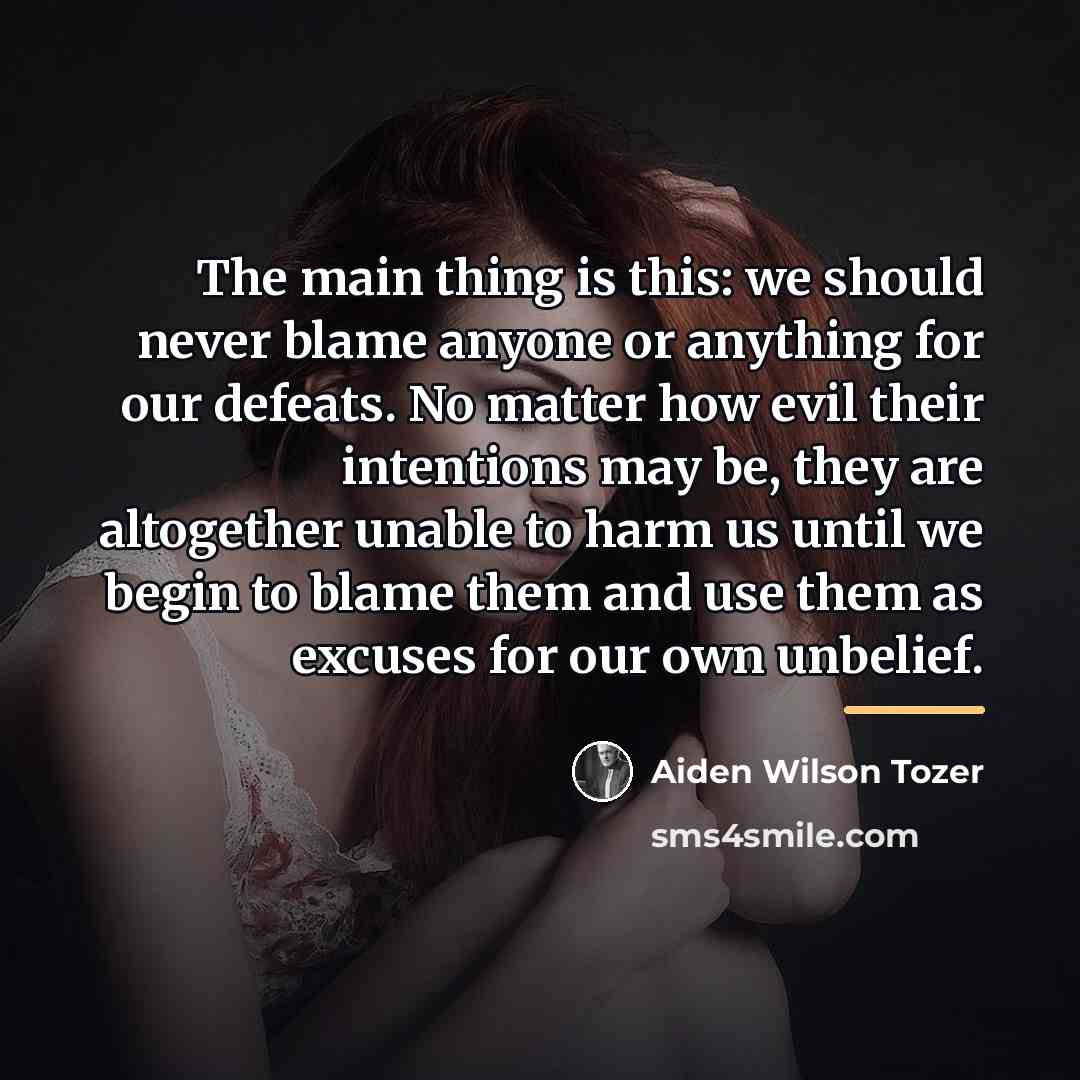 “The main thing is this: we should never blame anyone…” quote by Aiden Wilson Tozer