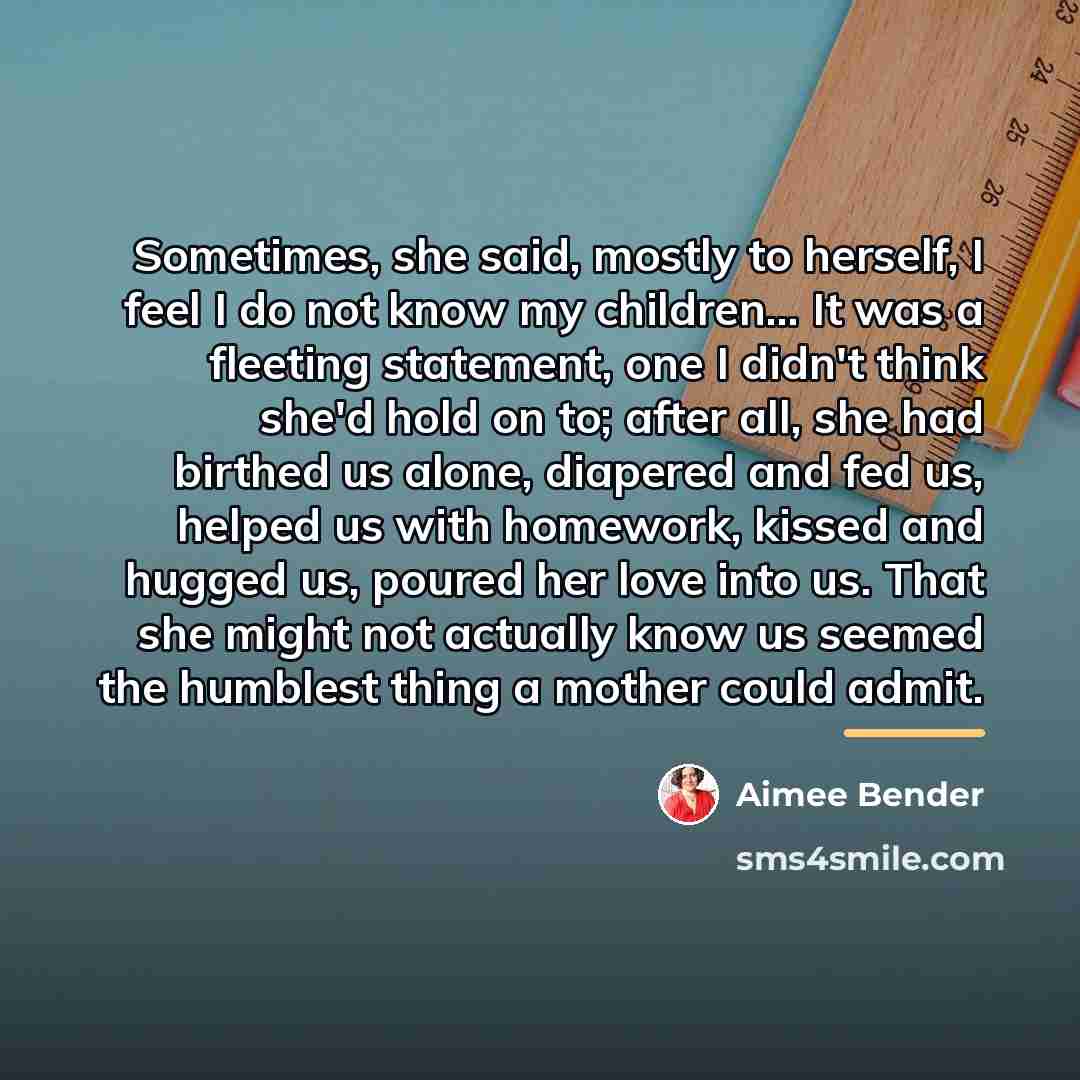 “Sometimes, she said, mostly to herself, I feel I do…” quote by Aimee Bender