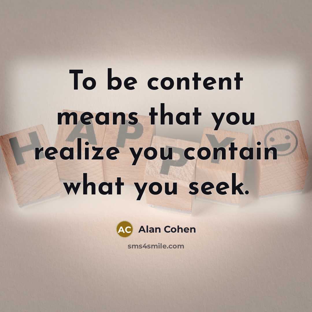 “To be content means that you realize you contain what…” quote by Alan Cohen